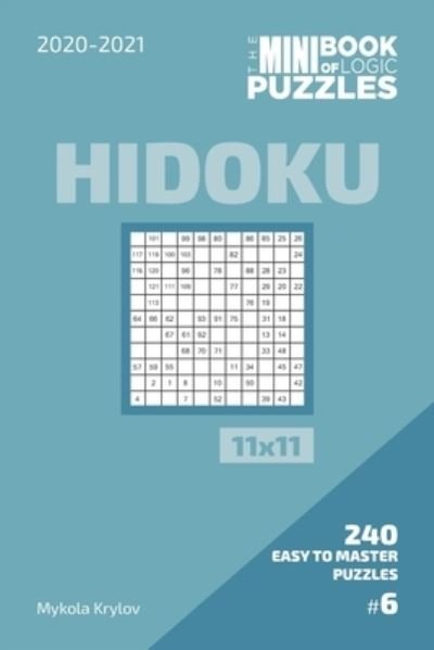 Cover for Mykola Krylov · The Mini Book Of Logic Puzzles 2020-2021. Hidoku 11x11 - 240 Easy To Master Puzzles. #6 (Paperback Bog) (2020)