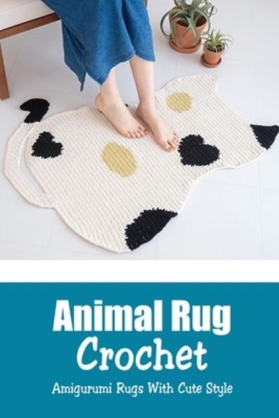 Animal Rug Crochet - Monica Taylor - Books - Independently Published - 9798581742440 - December 15, 2020