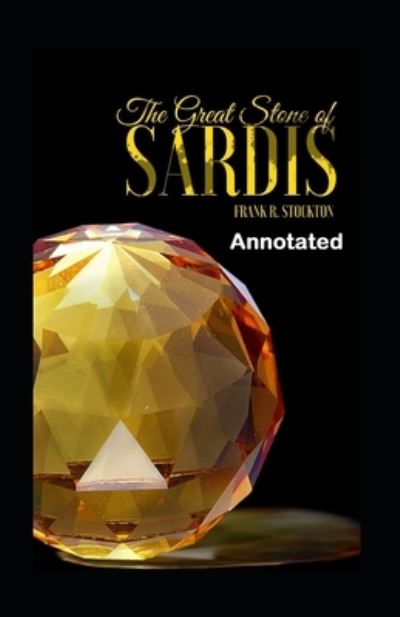 The Great Stone of Sardis Annotated - Frank Richard Stockton - Books - Independently Published - 9798583933440 - December 19, 2020