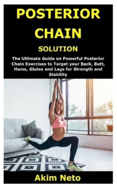 Posterior Chain Solution - Akim Neto - Books - Independently Published - 9798585179440 - December 22, 2020