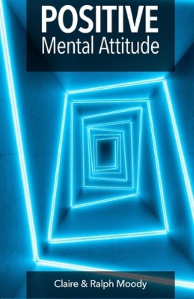 Positive Mental Attitude - Ralph Moody - Books - Independently Published - 9798587779440 - December 30, 2020