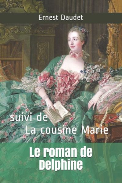 Le roman de Delphine: suivi de La cousine Marie - Ernest Daudet - Books - Independently Published - 9798592278440 - January 8, 2021