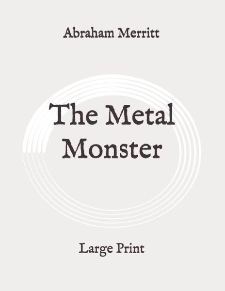 The Metal Monster - Abraham Merritt - Books - Independently Published - 9798646562440 - May 21, 2020