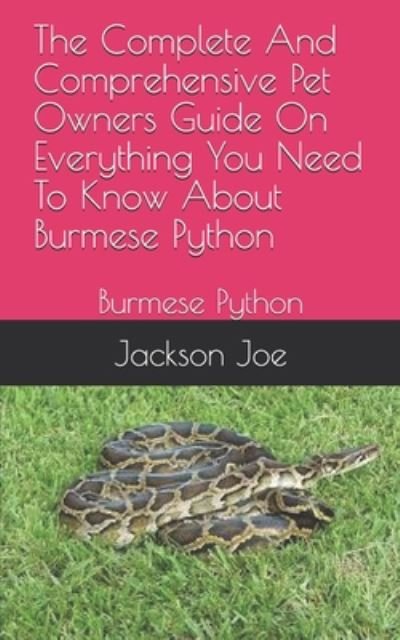 The Complete And Comprehensive Pet Owners Guide On Everything You Need To Know About Burmese Python - Joe Jackson - Bøker - Independently Published - 9798671337440 - 1. august 2020