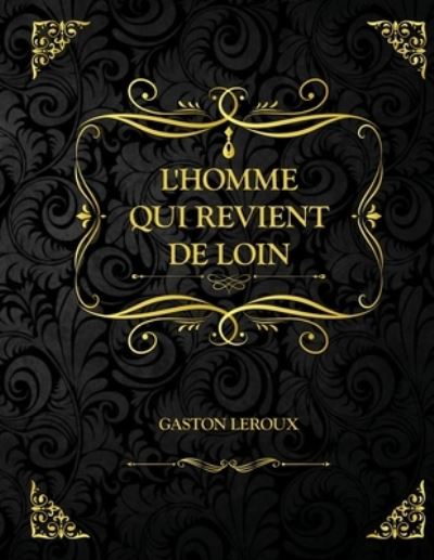 Cover for Gaston LeRoux · L'Homme qui revient de loin: Edition Collector - Gaston Leroux (Paperback Book) (2021)