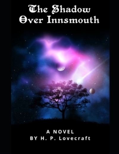 The Shadow Over Innsmouth - H P Lovecraft - Books - INDEPENDENTLY PUBLISHED - 9798732759440 - April 3, 2021
