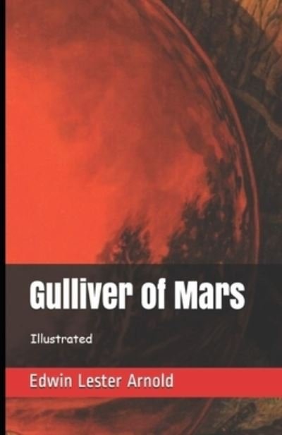Gulliver of Mars Illustrated - Edwin Arnold - Kirjat - Independently Published - 9798742394440 - torstai 22. huhtikuuta 2021