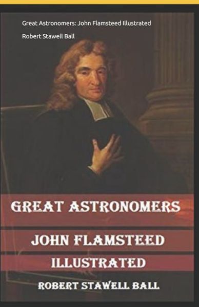 Cover for Robert Stawell Ball · Great Astronomers: John Flamsteed Illustrated (Paperback Book) (2021)