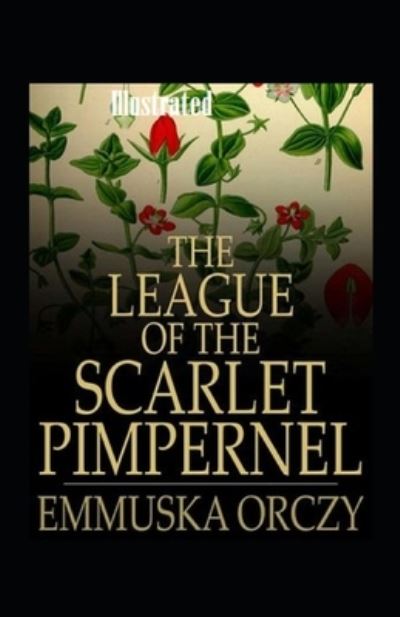 Cover for Emma Orczy · The League of the Scarlet Pimpernel Illustrated (Paperback Book) (2021)