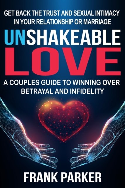 Cover for Frank Parker · Unshakeable Love: A Couples Guide to Winning Over Betrayal and Infidelity (Paperback Bog) (2022)
