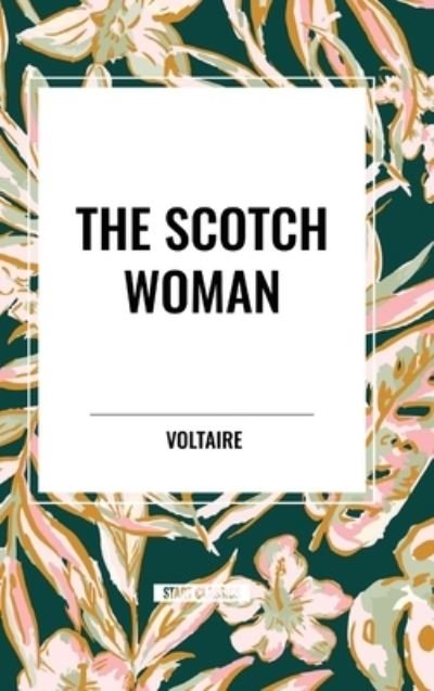 The Scotch Woman - Voltaire - Böcker - Start Classics - 9798880920440 - 26 mars 2024