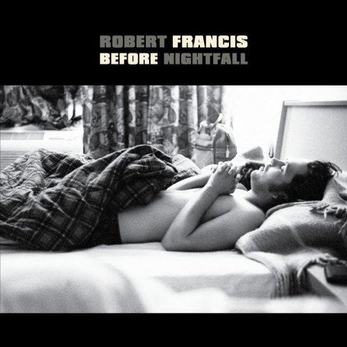Before Nightfall - Robert Francis - Music - EAST WEST MUSIC - 0075678958441 - October 20, 2009
