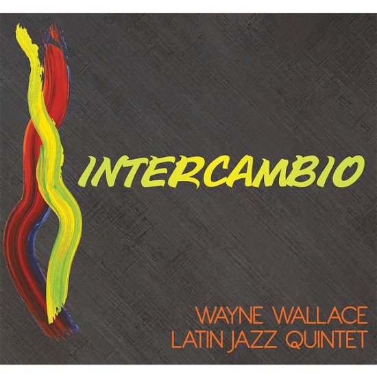 Cover for Wayne Wallace Latin Jazz Quintet · Intercambio (CD) (2015)