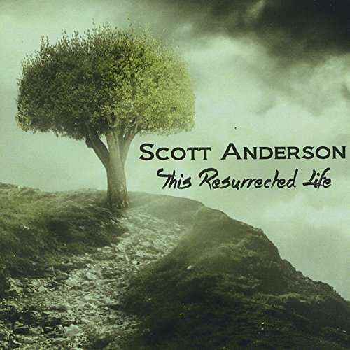 Cover for Scott Anderson · This Resurrected Life (CD) (2015)