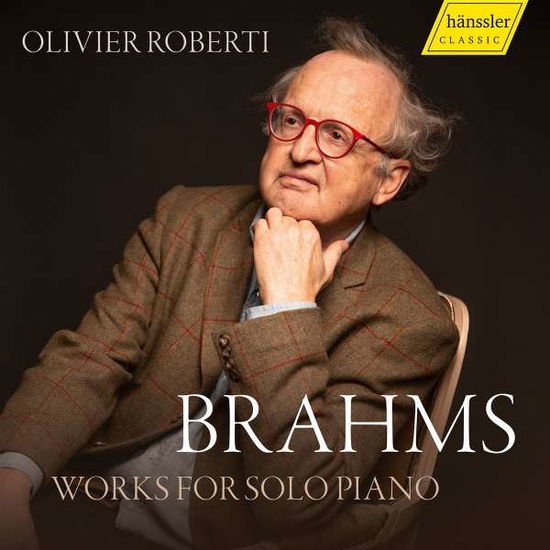 Brahms: Works for Solo Piano - Olivier Roberti - Music - HANSSLER - 0881488190441 - April 1, 2022