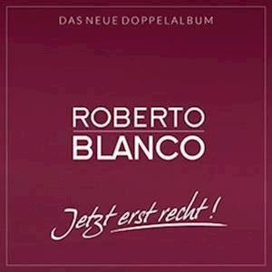 Jetzt Erst Recht! (2cds) - Roberto Blanco - Musik -  - 4064832992441 - 10. Juni 2022