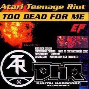 Cover for Atari Teenage Riot · Too Dead for Me E.p. (CD)
