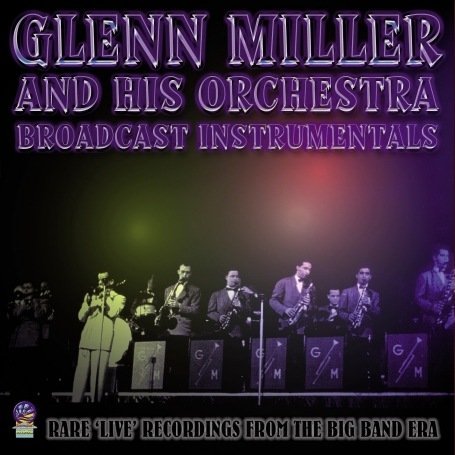 Cover for Glenn Miller &amp; His Orchestra · Broadcast Instrumentals (CD) (2019)