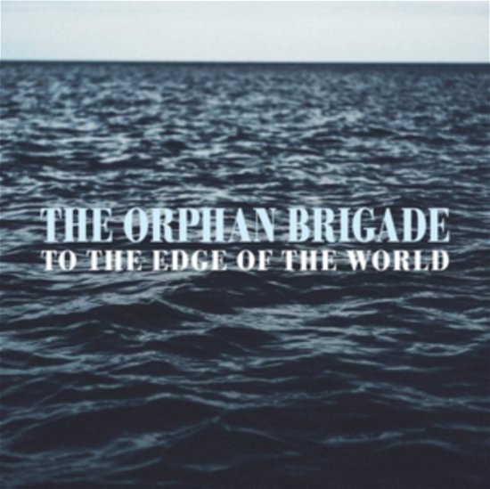 Cover for Orphan Brigade · To The Edge Of The World (CD) (2019)
