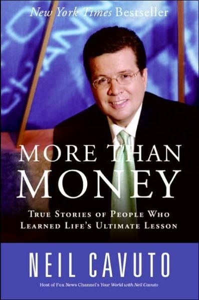 More Than Money: True Stories of People Who Learned Life's Ultimate Lesson - Neil Cavuto - Livres - Harper Paperbacks - 9780060096441 - 3 mai 2005