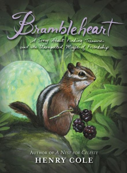 Brambleheart: A Story About Finding Treasure and the Unexpected Magic of Friendship - Brambleheart - Henry Cole - Livres - HarperCollins Publishers Inc - 9780062245441 - 4 avril 2017