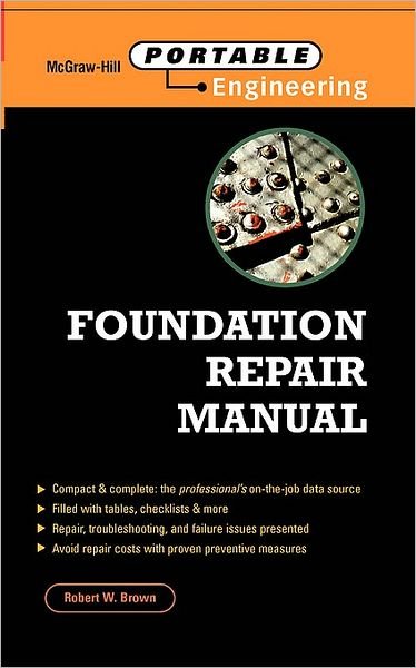 Foundation Repair Manual (Mcgraw-hill Portable Engineering) - Robert Wade Brown - Books - McGraw-Hill Professional - 9780070082441 - March 31, 1999