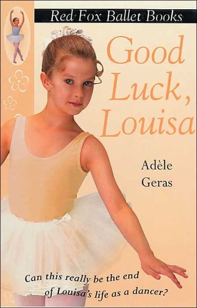 Cover for Adele Geras · Good Luck, Louisa!: Little Swan Ballet Book 6 (Paperback Book) (2002)