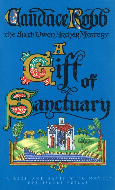 Cover for Candace Robb · A Gift Of Sanctuary: (The Owen Archer Mysteries: book VI): an engrossing Medieval mystery that will sweep you back in time and have you gripped… (Paperback Bog) (1999)
