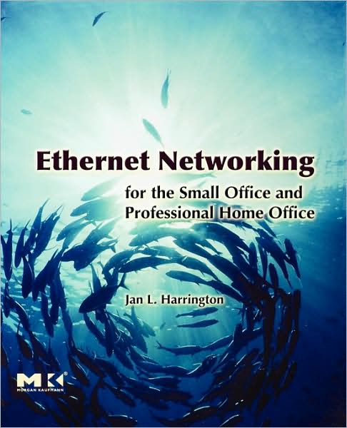 Ethernet Networking for the Small Office and Professional Home Office - Harrington, Jan L. (Professor and Department Chair, Computer Science, Marist College, Hyde Park, NY, USA) - Books - Elsevier Science & Technology - 9780123737441 - June 1, 2007