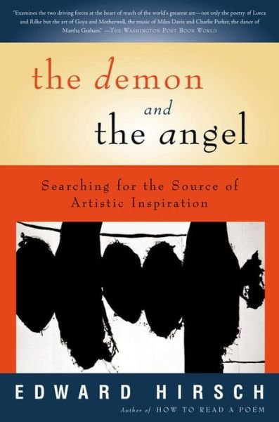 The Demon and the Angel: Searching for the Source of Artistic Inspiration - Edward Hirsch - Kirjat - Mariner Books - 9780156027441 - tiistai 1. huhtikuuta 2003