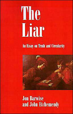 Cover for Barwise, Jon (Professor of Philosophy, Professor of Philosophy, Stanford University, California, USA) · The Liar: An Essay on Truth and Circularity (Paperback Book) (1989)