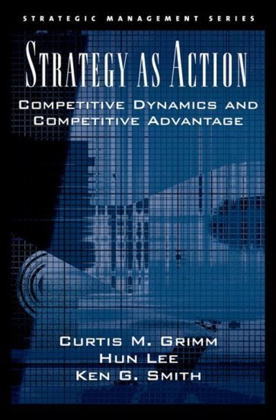 Cover for Grimm, Curtis M. (Professor of Supply Chain and Strategy, Robert H. Smith School of Business, Professor of Supply Chain and Strategy, Robert H. Smith School of Business, University of Maryland) · Strategy As Action: Competitive Dynamics and Competitive Advantage - Strategic Management Series (Innbunden bok) (2005)