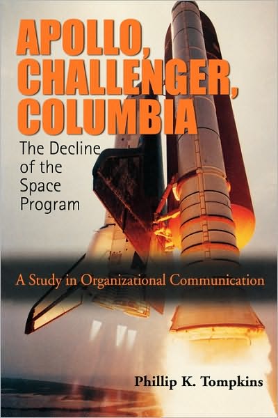 Apollo, Challenger, Columbia: the Decline of the Space Program: a Study in Organizational Communication - Phillip K. Tompkins - Books - Oxford University Press - 9780195330441 - July 23, 2004