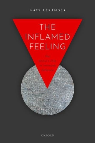 Cover for Lekander, Mats (Professor of Health Psychology, Professor of Health Psychology, Department of Clinical Neuroscience, Karolinska Institute) · The Inflamed Feeling: The Brain's Role in Immune Defence (Paperback Book) (2022)