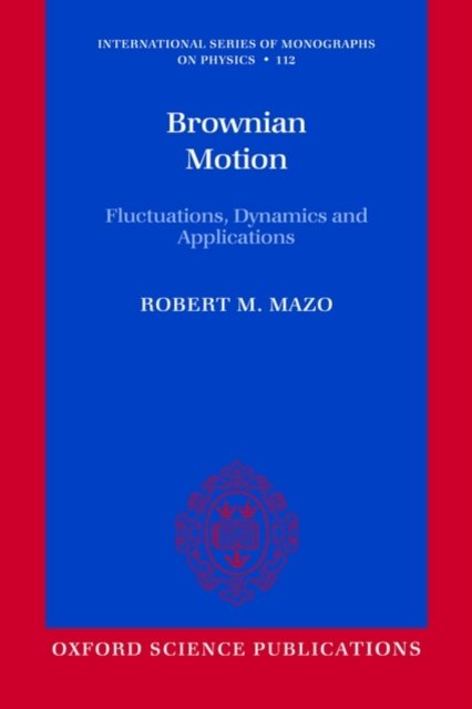Cover for Mazo, Robert M. (University of Oregon, USA) · Brownian Motion: Fluctuations, Dynamics, and Applications - International Series of Monographs on Physics (Pocketbok) (2008)