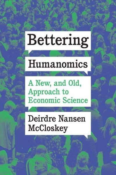 Cover for Deirdre Nansen McCloskey · Bettering Humanomics : A New, and Old, Approach to Economic Science (Taschenbuch) (2022)