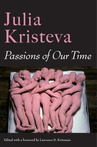 Cover for Julia Kristeva · Passions of Our Time - European Perspectives: A Series in Social Thought and Cultural Criticism (Innbunden bok) (2019)