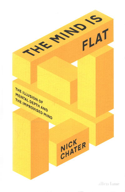 Cover for Nick Chater · The Mind is Flat: The Illusion of Mental Depth and The Improvised Mind (Hardcover Book) (2018)