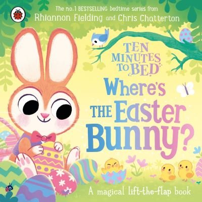 Cover for Rhiannon Fielding · Ten Minutes to Bed: Where’s the Easter Bunny?: A magical lift-the-flap book (Kartonbuch) (2024)