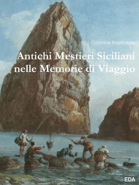 Cover for Carmine Rapisarda · Antichi Mestieri Siciliani nelle Memorie di Viaggio (Paperback Book) (2019)