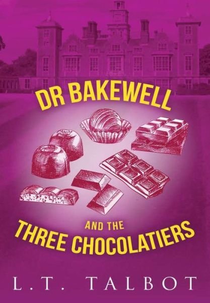 Cover for L T Talbot · Dr Bakewell and the Three Chocolatiers (Inbunden Bok) (2018)