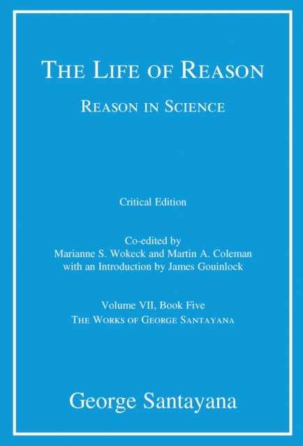 Cover for George Santayana · The Life of Reason or The Phases of Human Progress, critical edition, Volume 7 : Reason in Science, Volume VII, Book Five (Pocketbok) (2024)