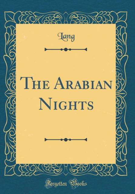 The Arabian Nights (Classic Reprint) - Lang Lang - Books - Forgotten Books - 9780266173441 - October 16, 2018