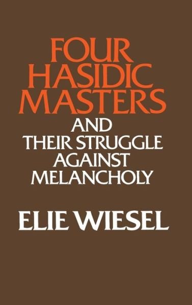 Cover for Elie Wiesel · Four Hasidic Masters and Their Struggle Against Melancholy (Ward-Phillips Lectures in English Language and Literature ; V. 9) (Innbunden bok) (1978)