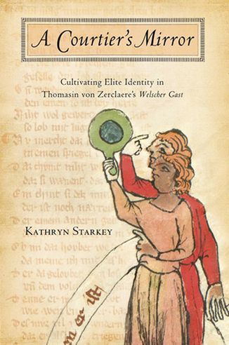 Cover for Kathryn Starkey · Courtier's Mirror: Cultivating Elite Identity in Thomasin Von Zerclaere's Welscher Gast (Paperback Book) (2013)