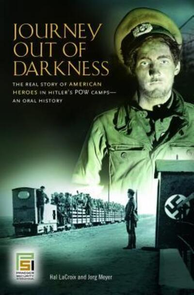 Cover for Hal LaCroix · Journey Out of Darkness: The Real Story of American Heroes in Hitler's POW Camps--An Oral History - Praeger Security International (Hardcover Book) (2007)
