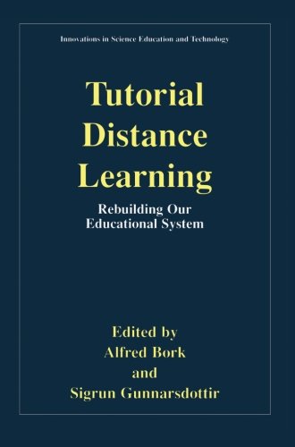 Cover for Alfred Bork · Tutorial Distance Learning: Rebuilding Our Educational System - Innovations in Science Education and Technology (Paperback Book) [Softcover reprint of the original 1st ed. 2001 edition] (2001)