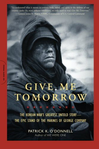 Cover for Patrick K. O'donnell · Give Me Tomorrow: the Korean War's Greatest Untold Story--the Epic Stand of the Marines of George Company (Taschenbuch) [Reprint edition] (2011)