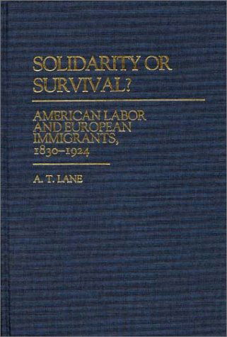 Cover for A. A. Lane · Solidarity or Survival?: American Labor and European Immigrants, 1830-1924 (Hardcover Book) (1987)