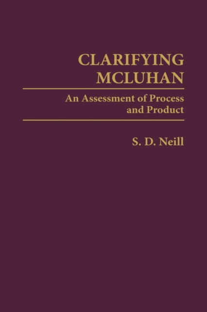 Cover for Mary Neill · Clarifying McLuhan: An Assessment of Process and Product (Hardcover Book) (1993)
